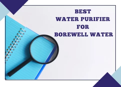 Best Water Purifier for Borewell Water